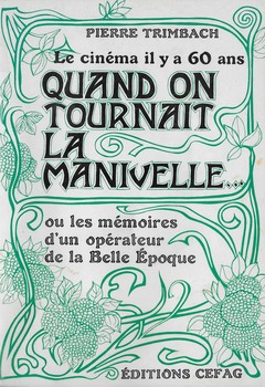 Quand on tournait la manivelle ou les mémoires d'un opérateur de la Belle Epoque